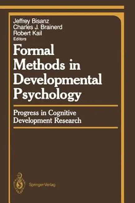 Formal Methods in Developmental Psychology: Progress in Cognitive Development Research by Jeffrey Bisanz