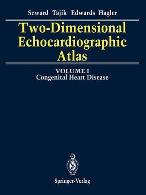 Two-Dimensional Echocardiographic Atlas: Volume 1 Congenital Heart Disease by James B. Seward