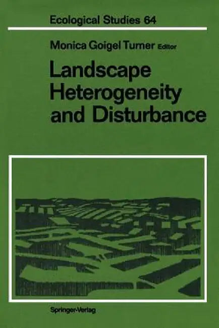 Landscape Heterogeneity and Disturbance by Monica G. Turner