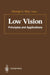 Low Vision: Principles and Applications. Proceedings of the International Symposium on Low Vision, University of Waterloo, June 25-27, 1986 by G. C. Woo