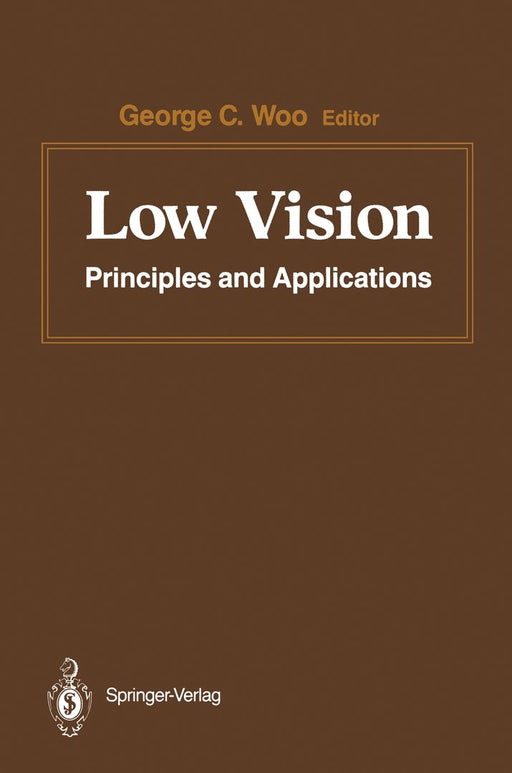 Low Vision: Principles and Applications. Proceedings of the International Symposium on Low Vision, University of Waterloo, June 25-27, 1986 by G. C. Woo