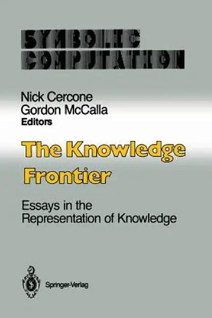 The Knowledge Frontier: Essays in the Representation of Knowledge by Nick Cercone