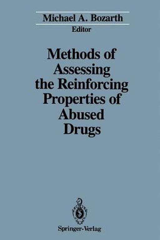 Methods of Assessing the Reinforcing Properties of Abused Drugs by Michael A. Bozarth