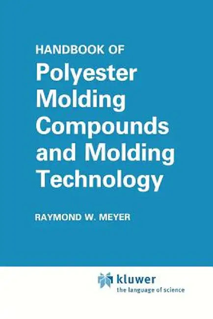 Handbook of Polyester Molding Compounds and Molding Technology by Raymond W. Meyer