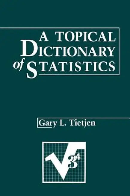 A Topical Dictionary of Statistics by Gary L. Tietjen