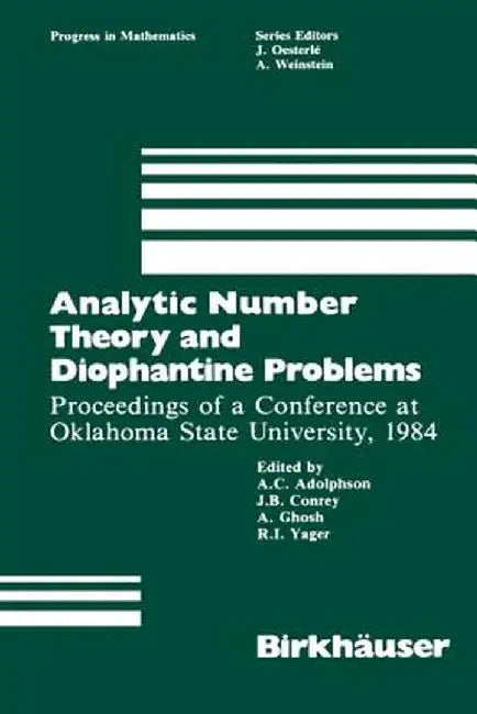 Analytic Number Theory and Diophantine Problems: Proceedings of a Conference at Oklahoma State University, 1984 by A. C. Adolphson