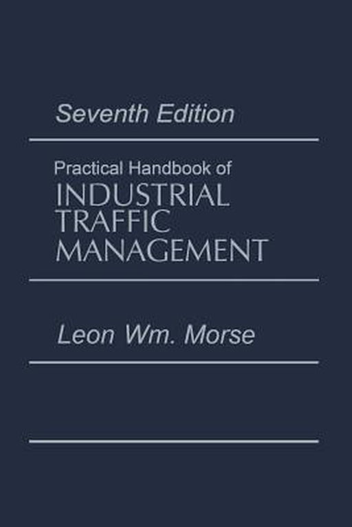 Practical Handbook of Industrial Traffic Management by Leon Morse