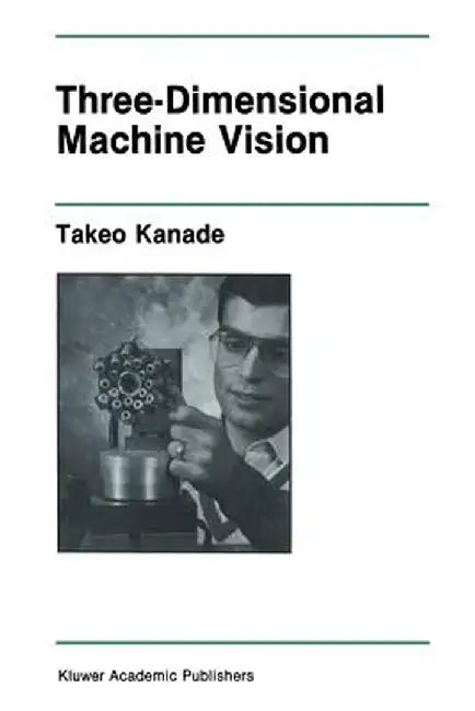 Three-Dimensional Machine Vision by Takeo Kanade