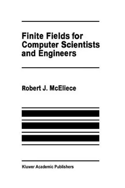 Finite Fields for Computer Scientists and Engineers by Robert J. McEliece