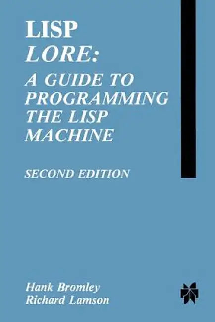 LISP Lore: A Guide to Programming the LISP Machine by H. Bromley