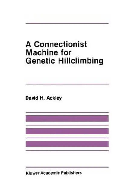 A Connectionist Machine for Genetic Hillclimbing by David Ackley