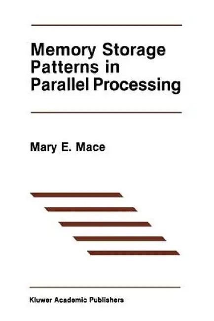 Memory Storage Patterns in Parallel Processing by Mary E. Mace