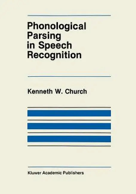 Phonological Parsing in Speech Recognition by K. Church