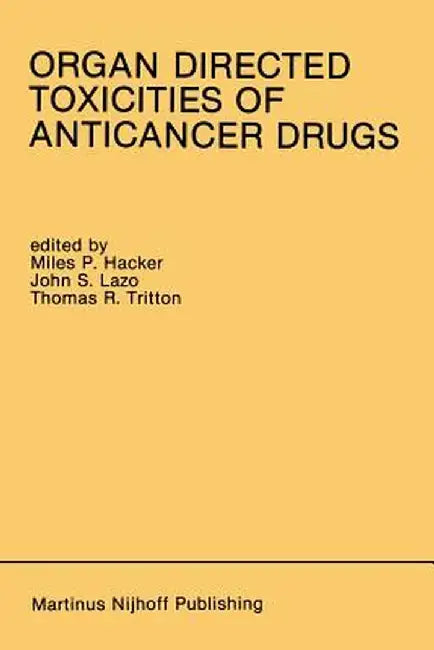 Organ Directed Toxicities of Anticancer Drugs: Proceedings of the First International Symposium on the Organ Directed Toxicities of the Anticancer Dru by Miles P. Hacker