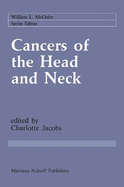 Cancers of the Head and Neck: Advances in Surgical Therapy, Radiation Therapy and Chemotherapy by Charlotte Jacobs