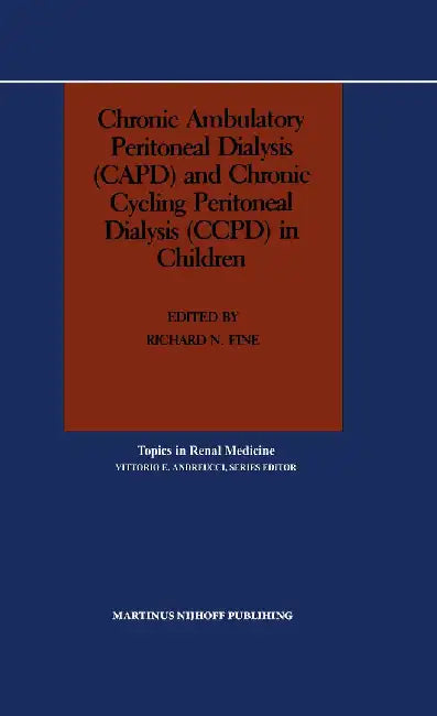 Chronic Ambulatory Peritoneal Dialysis (Capd) and Chronic Cycling Peritoneal Dialysis (Ccpd) in Children by Richard N. Fine