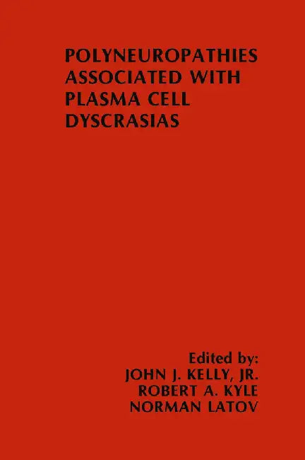 Polyneuropathies Associated with Plasma Cell Dyscrasias by John J. Kelly