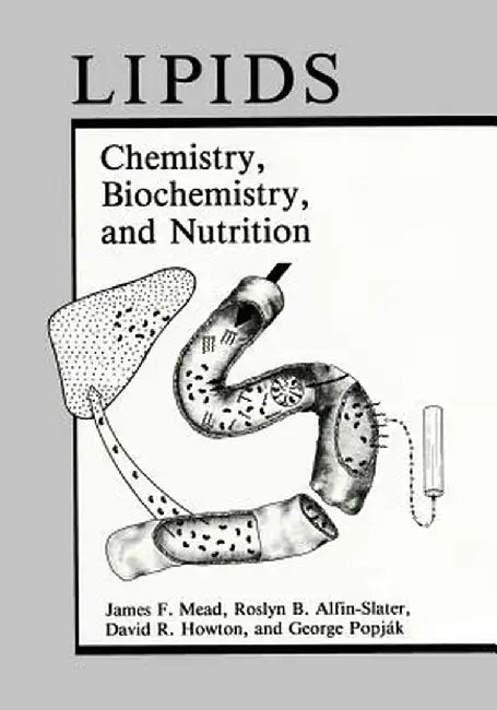Lipids: Chemistry, Biochemistry, and Nutrition by James F. Mead