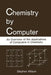 Chemistry by Computer: An Overview of the Applications of Computers in Chemistry by Stephen Wilson