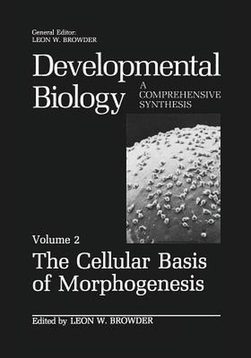 The Cellular Basis of Morphogenesis by Leon W. Browder