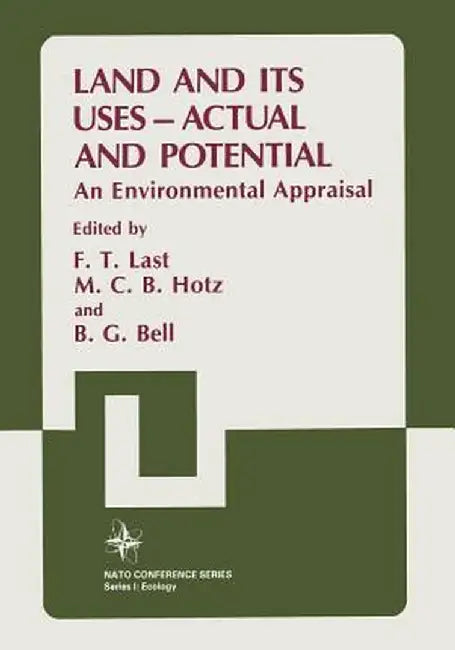 Land and Its Uses -- Actual and Potential: An Environmental Appraisal by F. T. Last