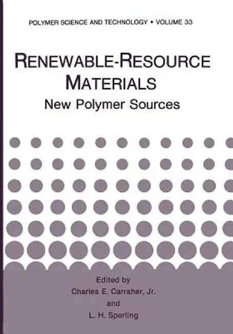 Renewable-Resource Materials: New Polymer Sources by Charles E. Carraher