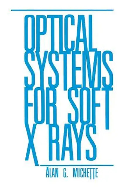 Optical Systems for Soft X Rays by A. G. Michette