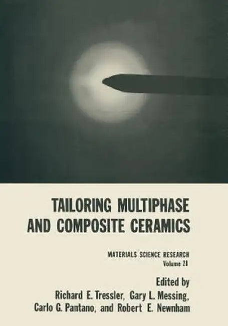 Tailoring Multiphase and Composite Ceramics by Richard E. Tressler