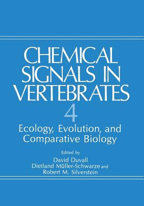 Chemical Signals in Vertebrates 4: Ecology, Evolution, and Comparative Biology by David Duvall
