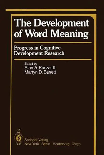 The Development of Word Meaning: Progress in Cognitive Development Research by Stan Kuczaj