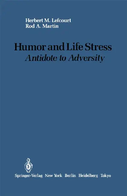 Humor and Life Stress: Antidote to Adversity by Herbert M. Lefcourt