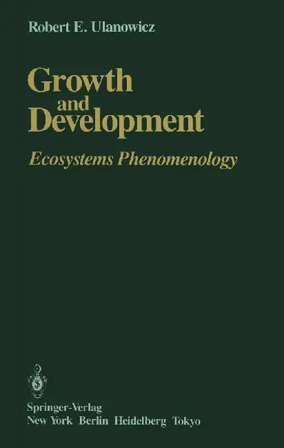 Growth and Development: Ecosystems Phenomenology by Robert E. Ulanowicz