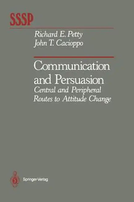 Communication and Persuasion: Central and Peripheral Routes to Attitude Change by Richard E. Petty