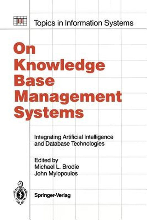 On Knowledge Base Management Systems: Integrating Artificial Intelligence and Database Technologies by Michael L. Brodie