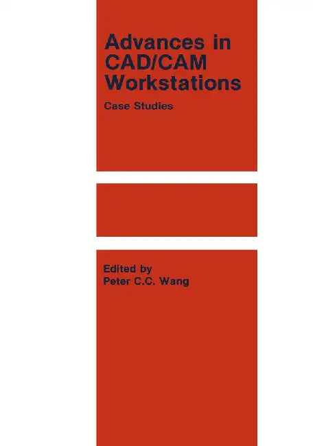 Advances in Cad/CAM Workstations: Case Studies by P. C. C. Wang