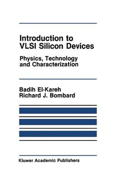 Introduction to VLSI Silicon Devices: Physics, Technology and Characterization by Badih El-Kareh