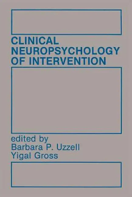Clinical Neuropsychology of Intervention by Barbara P. Uzzell