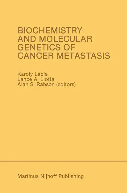 Biochemistry and Molecular Genetics of Cancer Metastasis: Proceedings of the Symposium on Biochemistry and Molecular Genetics of Cancer Metastasis Bet by Karoly Lapis