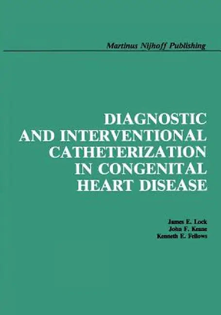 Diagnostic and Interventional Catheterization in Congenital Heart Disease by James E. Lock