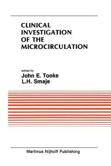 Clinical Investigation of the Microcirculation: Proceedings of the Meeting on Clinical Investigation of the Microcirculation Held at London, England S by John E. Tooke