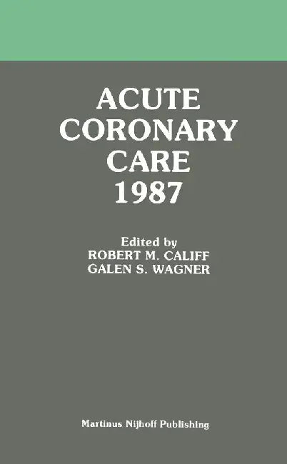 Acute Coronary Care 1987 by Robert M. Califf