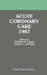 Acute Coronary Care 1987 by Robert M. Califf