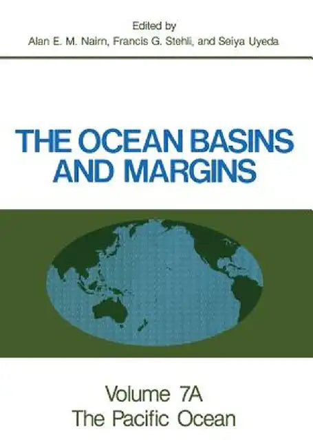 The Ocean Basins and Margins: Volume 7a the Pacific Ocean by Alan E. M. Nairn