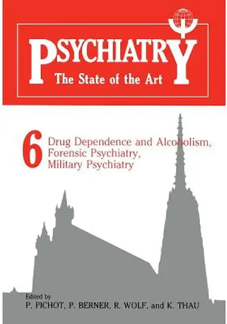 Psychiatry the State of the Art: Volume 6 Drug Dependence and Alcoholism, Forensic Psychiatry, Military Psychiatry by P. Pichot