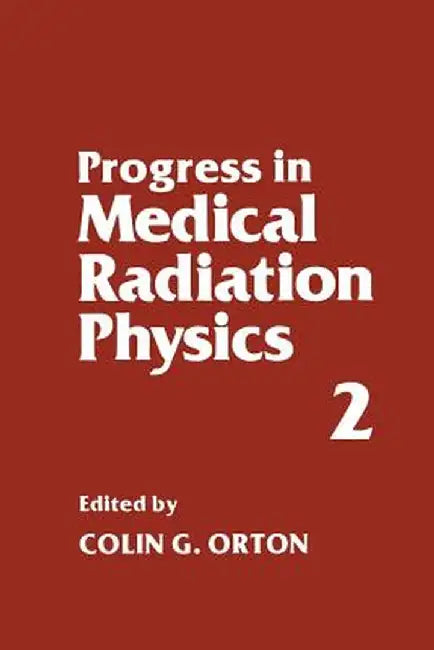 Progress in Medical Radiation Physics: Volume 2 by Colin G. Orton