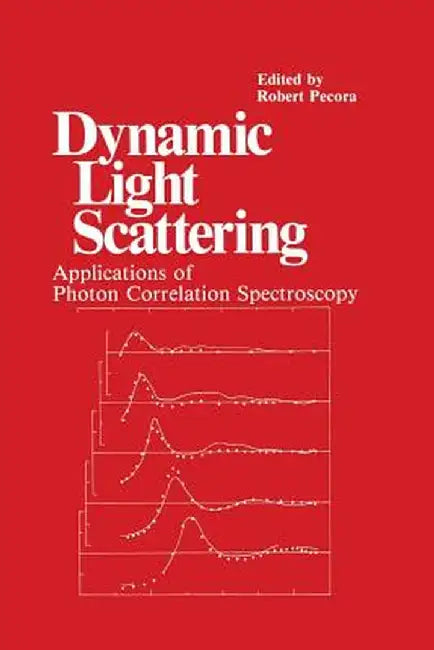 Dynamic Light Scattering: Applications of Photon Correlation Spectroscopy by R. Pecora