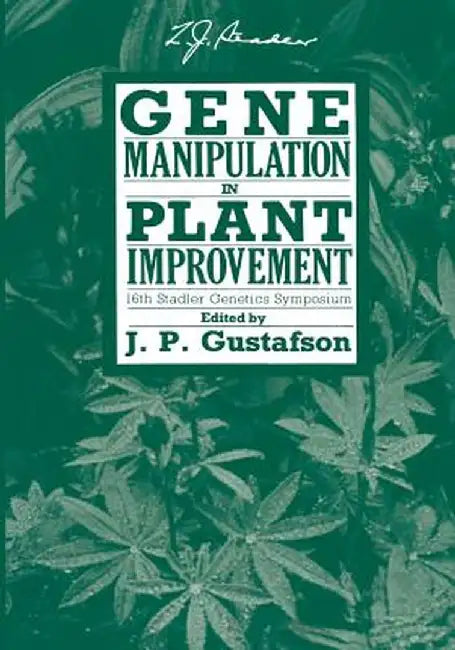 Gene Manipulation in Plant Improvement: 16th Stadler Genetics Symposium by J. Perry Gustafson