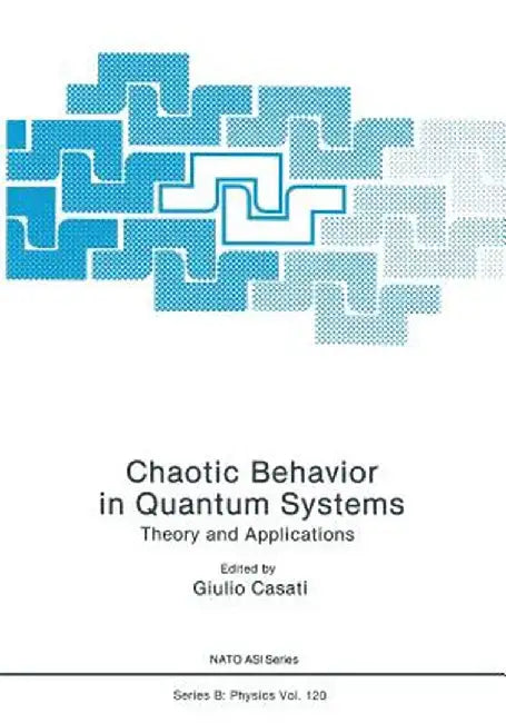 Chaotic Behavior in Quantum Systems: Theory and Applications by Giulio Casati