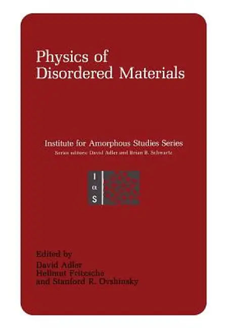 Physics of Disordered Materials by David Adler