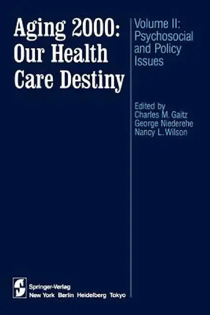 Aging 2000: Our Health Care Destiny: Volume II: Psychosocial and Policy Issues by Charles M. Gaitz